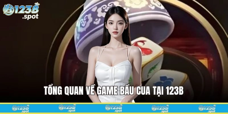 Khám Phá Bầu Cua 123B: Nguồn Gốc Và Cách Chơi Hiệu Quả 145 Tổng quan chung về game Bầu Cua tại 123B