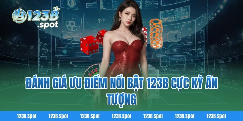 Trang chủ 335 Đánh Giá Ưu Điểm Nổi Bật 123B Cực Kỳ Ấn Tượng