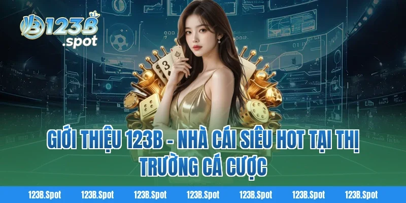 Trang chủ 334 Giới Thiệu 123B - Nhà Cái Siêu Hot Tại Thị Trường Cá Cược